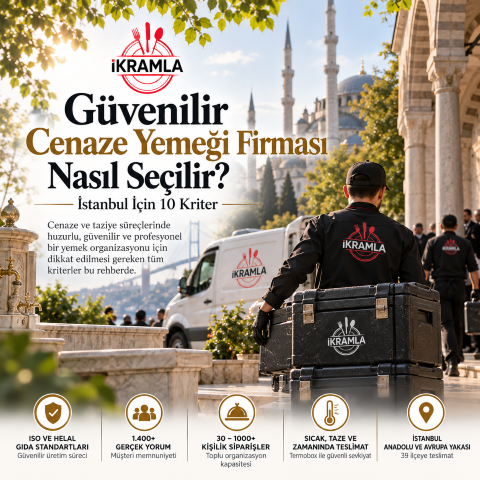 Güvenilir Cenaze Yemeği Firması Nasıl Seçilir? İstanbul İçin 10 Kriter